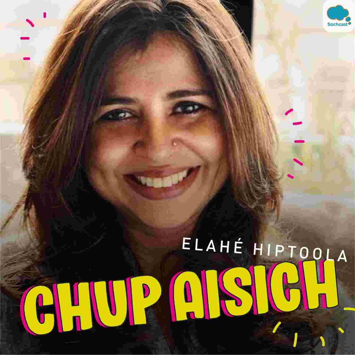Chup Aisich by Elahe Hiptoola